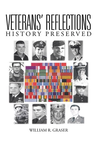Veterans’ Reflections: History Preserved by William R. Graser